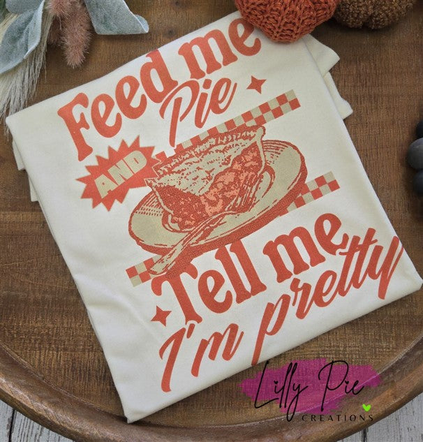 Feed Me Pie And Tell Me I'm Pretty Sublimated Thanksgiving Tee