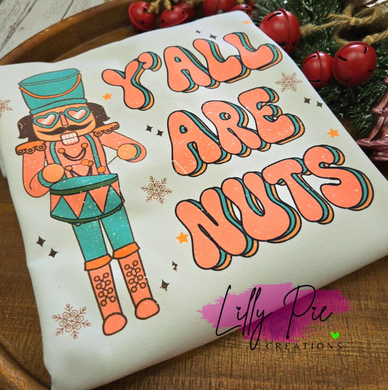 Y'all Are Nuts - Nutcracker Shirt or Sweatshirt - 2 colors Available!