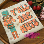 Y'all Are Nuts - Nutcracker Shirt or Sweatshirt - 2 colors Available!