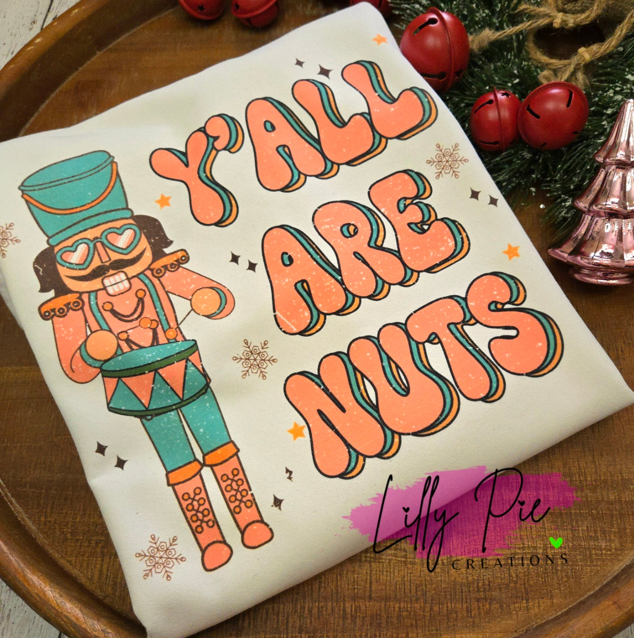 Y'all Are Nuts - Nutcracker Shirt or Sweatshirt - 2 colors Available!