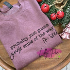 Probably Just Gonna To Jingle Some of the Way - I'm Tired Christmas Sweatshirt
