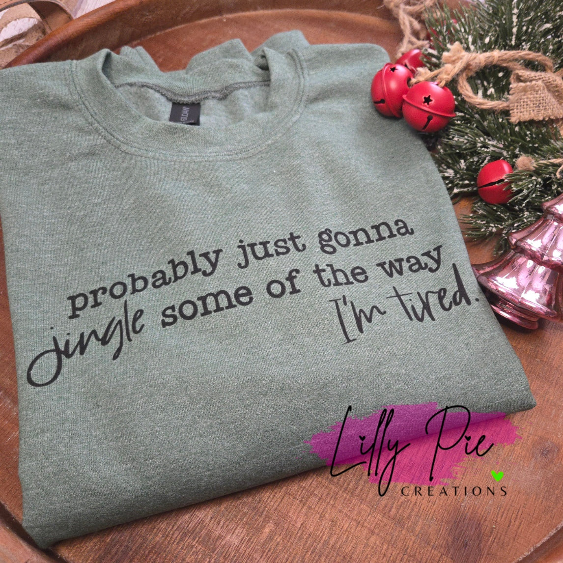 Probably Just Gonna To Jingle Some of the Way - I'm Tired Christmas Sweatshirt