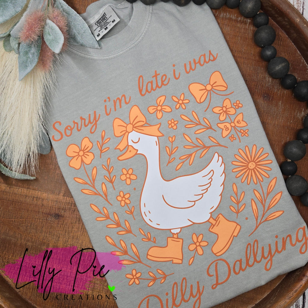 Sorry I'm Late I was Dilly Dallying - Funny Goose Shirt