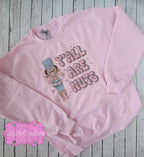 Y'all Are Nuts - Nutcracker Shirt or Sweatshirt - 2 colors Available!