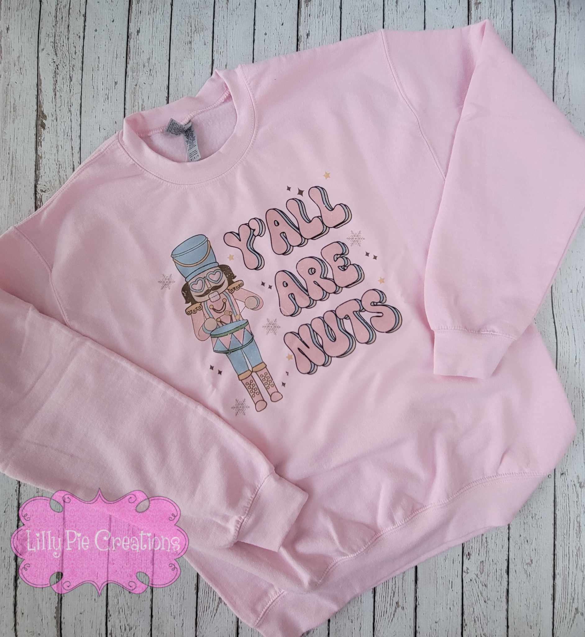 Y'all Are Nuts - Nutcracker Shirt or Sweatshirt - 2 colors Available!