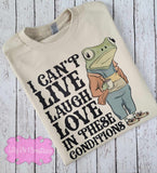 I Can't Live, Laugh, Love in These Conditions T-Shirt