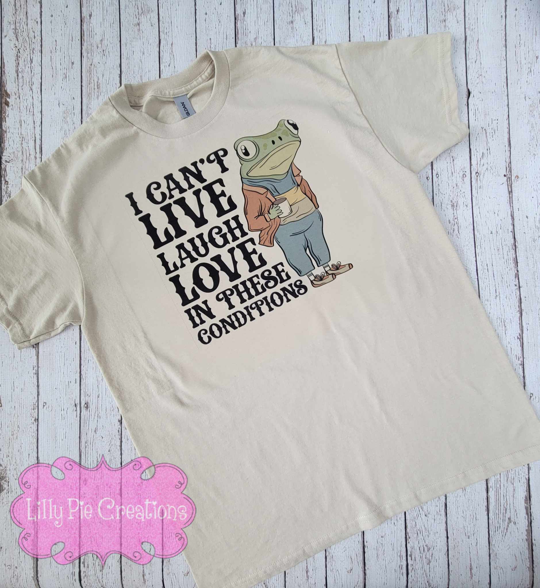 I Can't Live, Laugh, Love in These Conditions T-Shirt