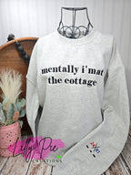 Mentally I'm at the Cottage - Sweatshirt