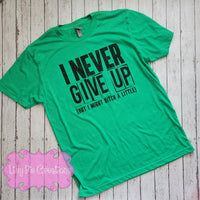 I Never Give Up Shirt - Don't Quit