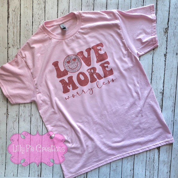 Love More Worry Less - Pink Valentine's Day Shirt