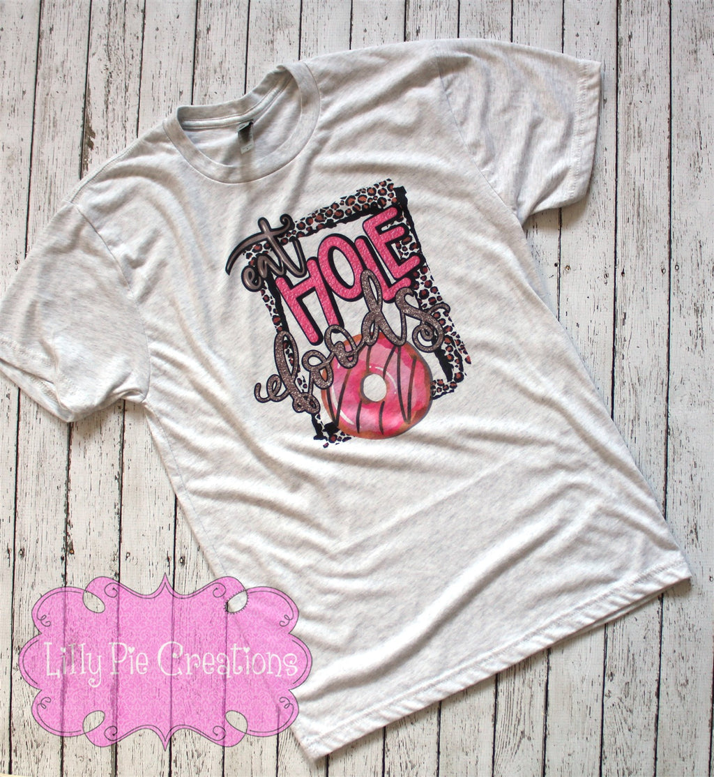 Eat Hole Foods Shirt - Donuts Shirt - Funny Ladies Graphic Tee