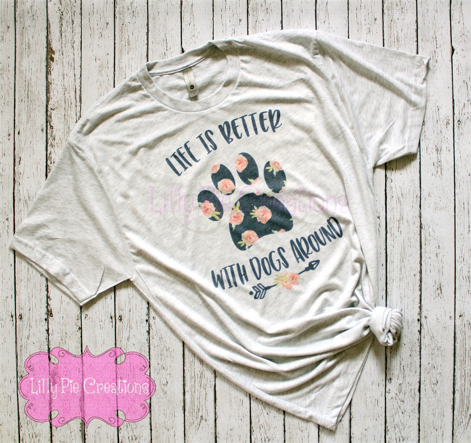 Life is Better with Dogs Around Shirt - Dog Mom TShirt - Dog Lovers