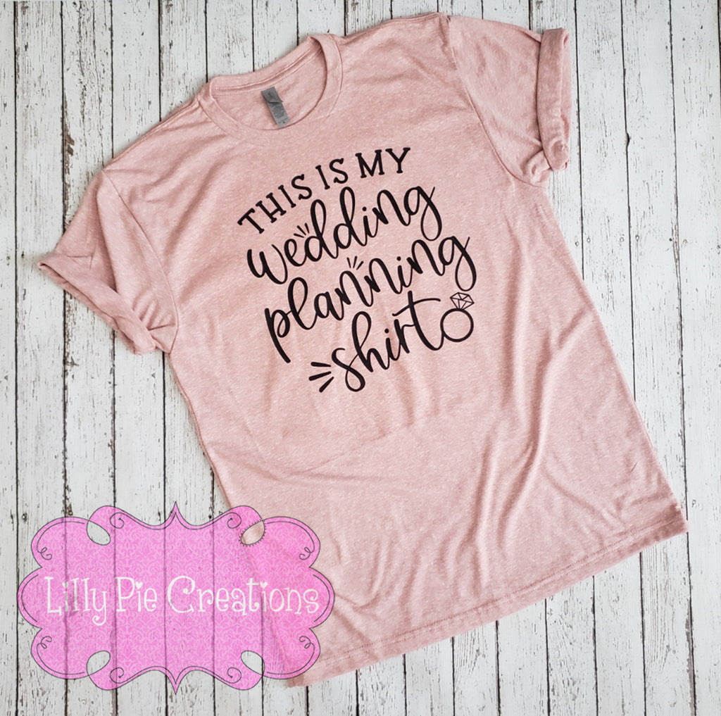 This is my Wedding Planning Shirt - Bride Shirt - Bride to Be T-shirt