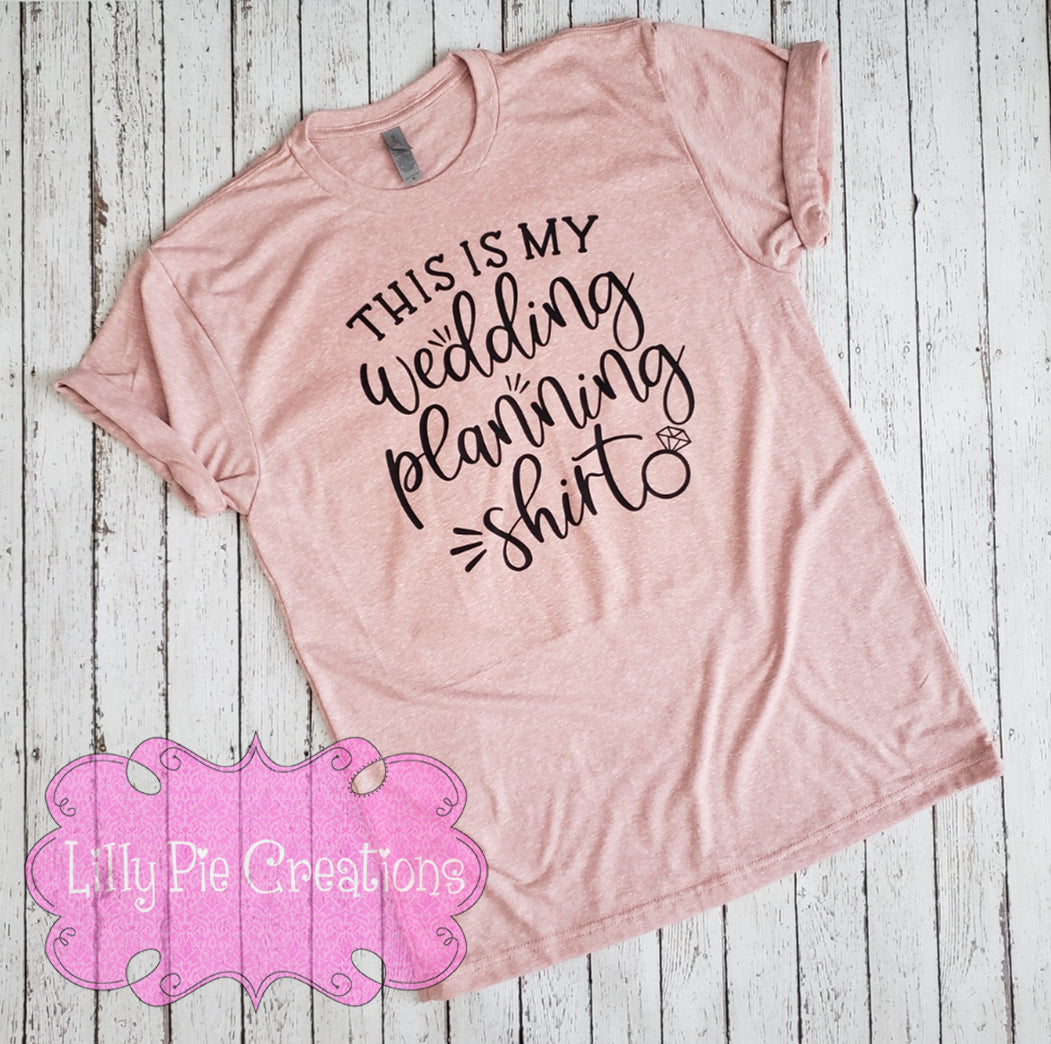 This is my Wedding Planning Shirt - Bride Shirt - Bride to Be T-shirt